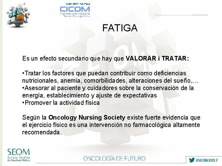 FATIGA Es un efecto secundario que hay que VALORAR i TRATAR: • Tratar los