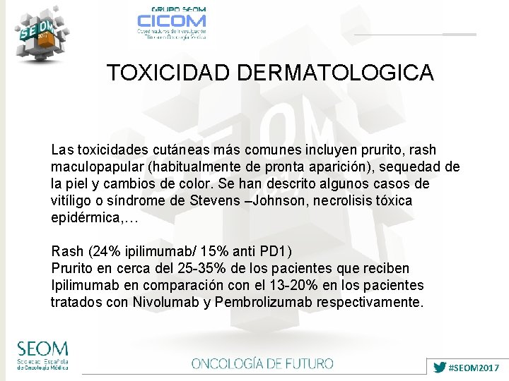 TOXICIDAD DERMATOLOGICA Las toxicidades cutáneas más comunes incluyen prurito, rash maculopapular (habitualmente de pronta