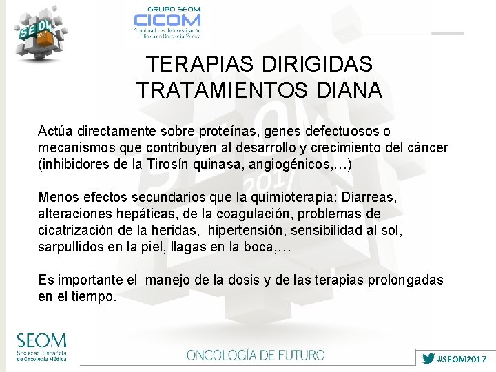 TERAPIAS DIRIGIDAS TRATAMIENTOS DIANA Actúa directamente sobre proteínas, genes defectuosos o mecanismos que contribuyen