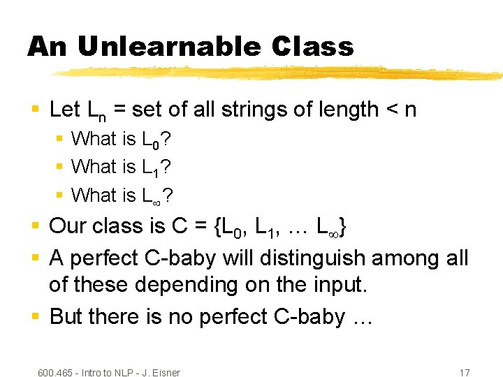 An Unlearnable Class § Let Ln = set of all strings of length <