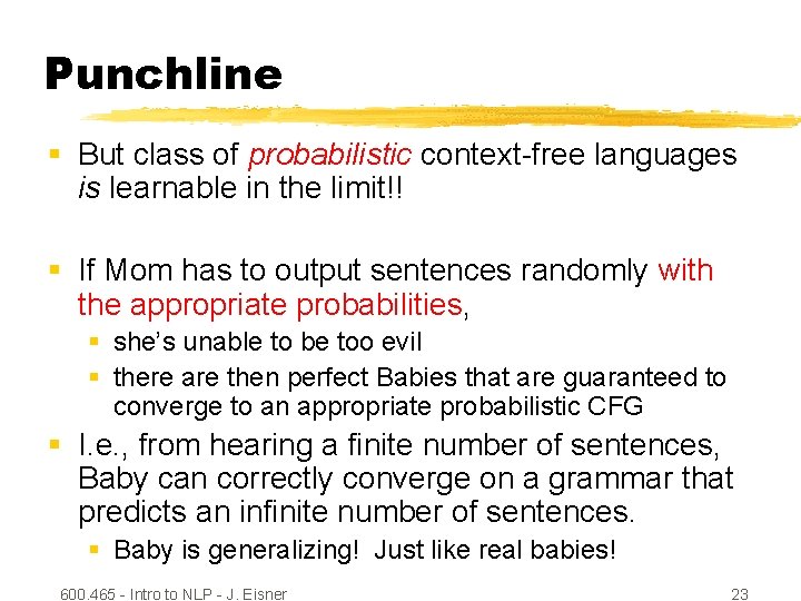 Punchline § But class of probabilistic context-free languages is learnable in the limit!! §