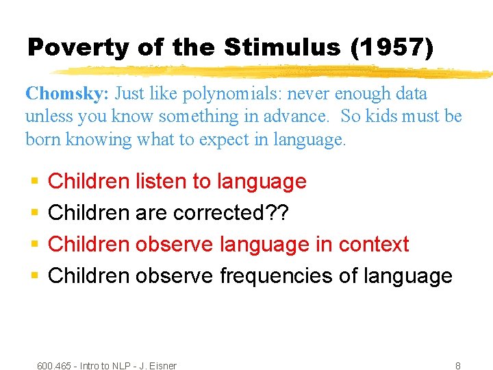 Poverty of the Stimulus (1957) Chomsky: Just like polynomials: never enough data unless you