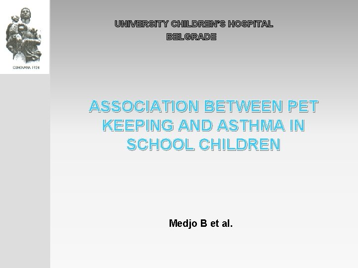  UNIVERSITY CHILDREN’S HOSPITAL BELGRADE ASSOCIATION BETWEEN PET KEEPING AND ASTHMA IN SCHOOL CHILDREN