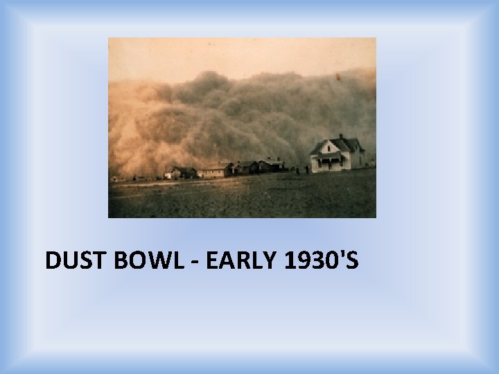 DUST BOWL - EARLY 1930'S 