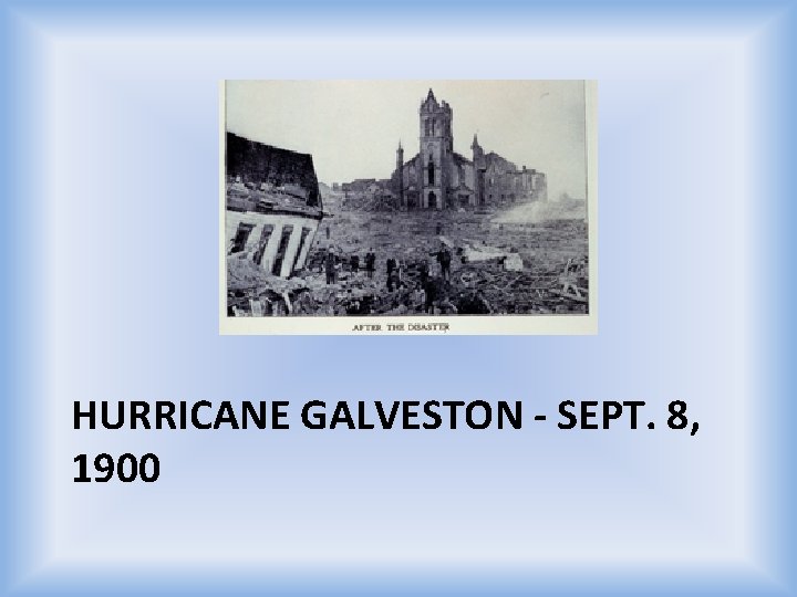 HURRICANE GALVESTON - SEPT. 8, 1900 