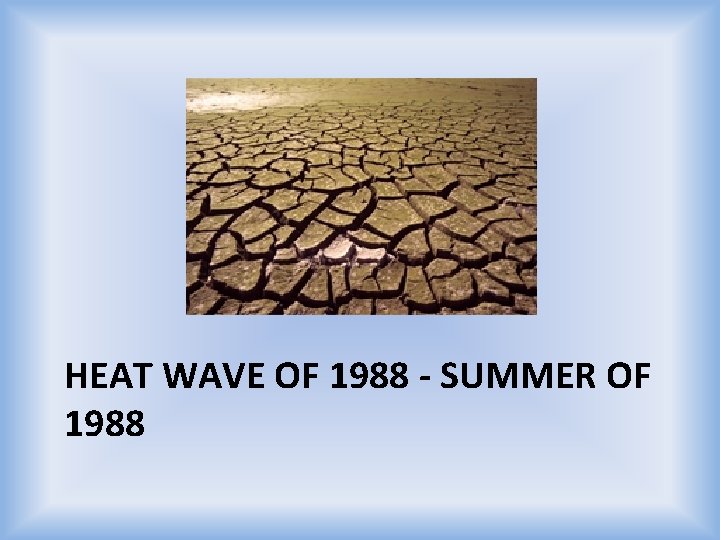 HEAT WAVE OF 1988 - SUMMER OF 1988 