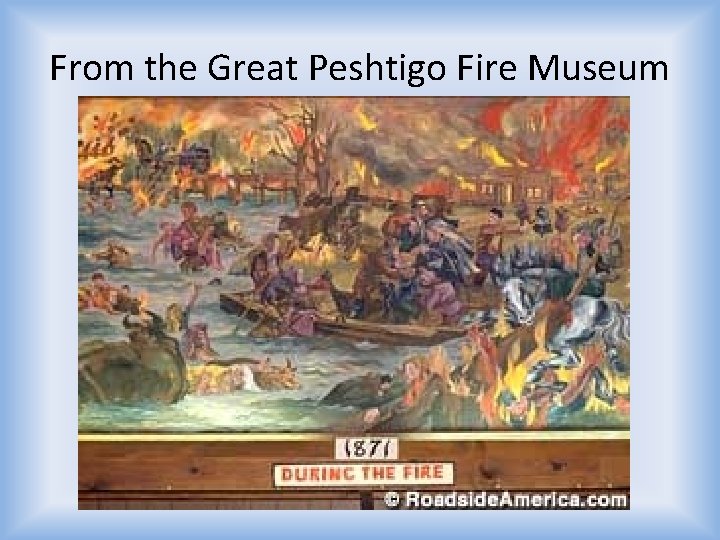 From the Great Peshtigo Fire Museum 