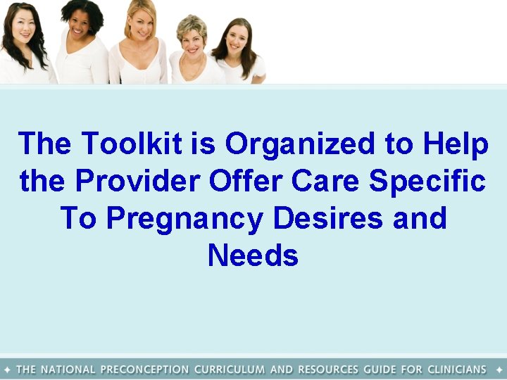 The Toolkit is Organized to Help the Provider Offer Care Specific To Pregnancy Desires