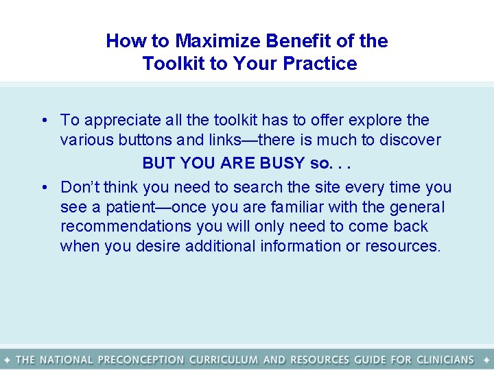 How to Maximize Benefit of the Toolkit to Your Practice • To appreciate all