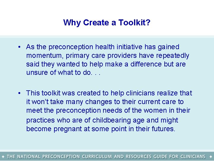 Why Create a Toolkit? • As the preconception health initiative has gained momentum, primary