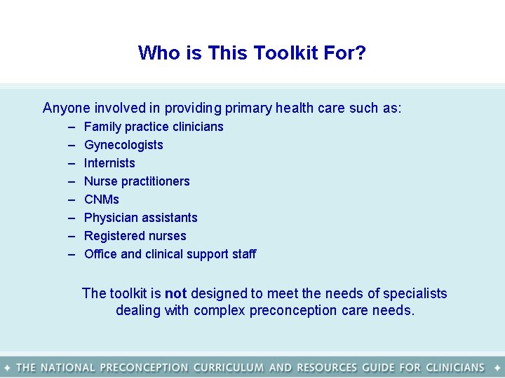 Who is This Toolkit For? Anyone involved in providing primary health care such as: