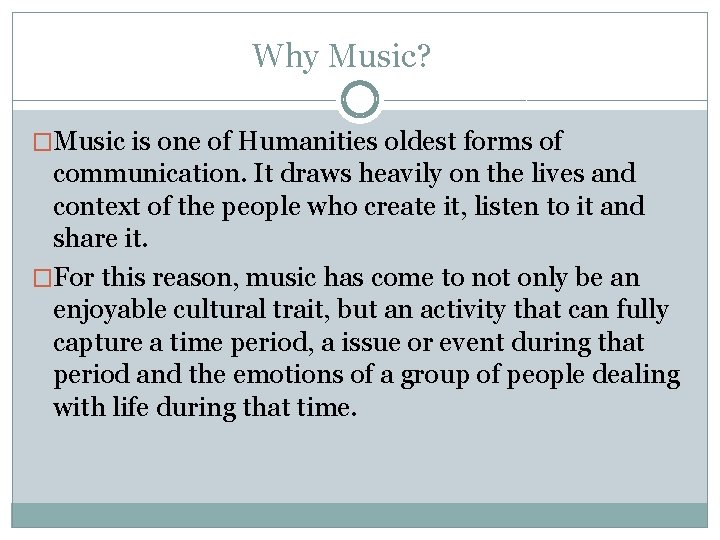 Why Music? �Music is one of Humanities oldest forms of communication. It draws heavily