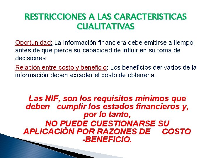 RESTRICCIONES A LAS CARACTERISTICAS CUALITATIVAS Oportunidad: La información financiera debe emitirse a tiempo, antes