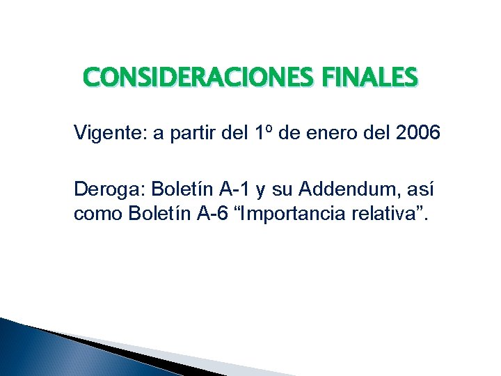 CONSIDERACIONES FINALES Vigente: a partir del 1º de enero del 2006 Deroga: Boletín A-1