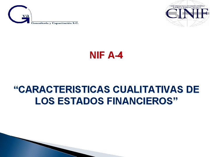 NIF A-4 “CARACTERISTICAS CUALITATIVAS DE LOS ESTADOS FINANCIEROS” 