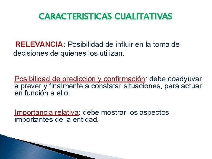 CARACTERISTICAS CUALITATIVAS RELEVANCIA: Posibilidad de influir en la toma de decisiones de quienes los