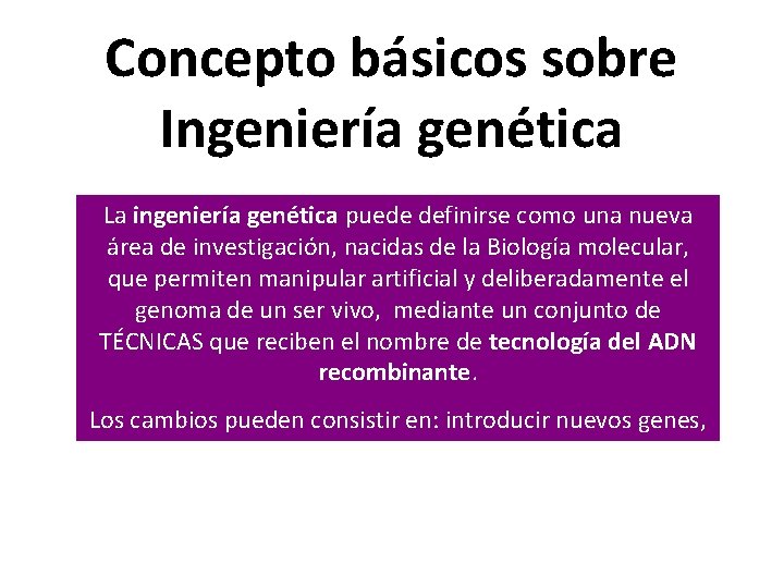 Concepto básicos sobre Ingeniería genética La ingeniería genética puede definirse como una nueva área