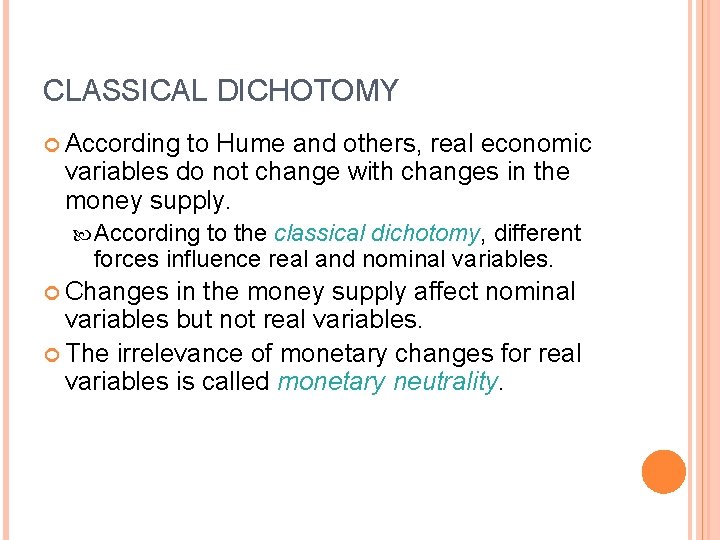 CLASSICAL DICHOTOMY According to Hume and others, real economic variables do not change with