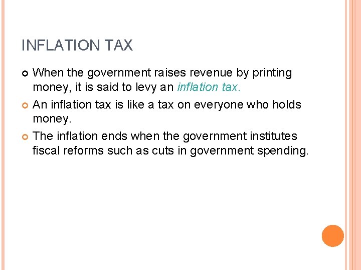 INFLATION TAX When the government raises revenue by printing money, it is said to