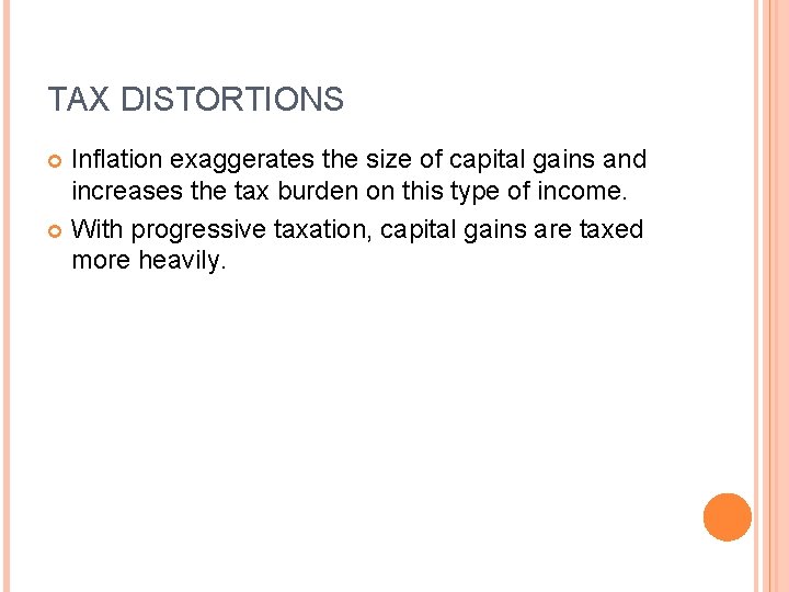 TAX DISTORTIONS Inflation exaggerates the size of capital gains and increases the tax burden