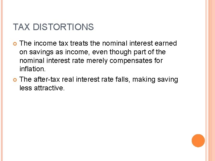 TAX DISTORTIONS The income tax treats the nominal interest earned on savings as income,