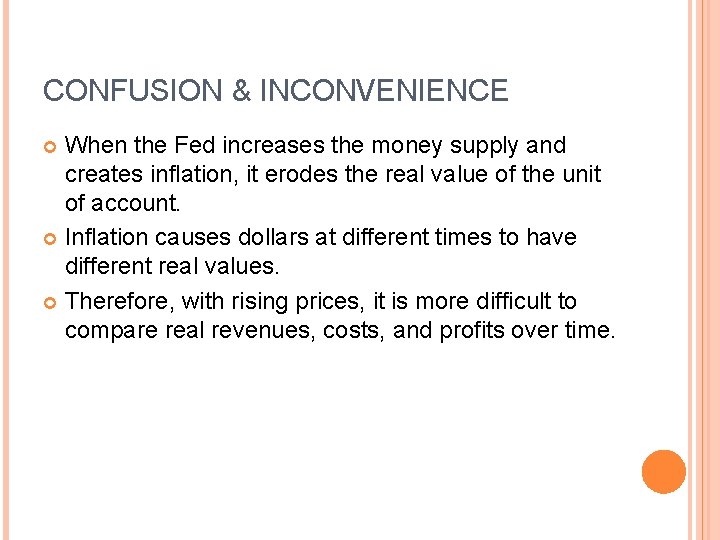 CONFUSION & INCONVENIENCE When the Fed increases the money supply and creates inflation, it