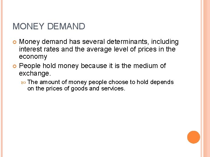 MONEY DEMAND Money demand has several determinants, including interest rates and the average level