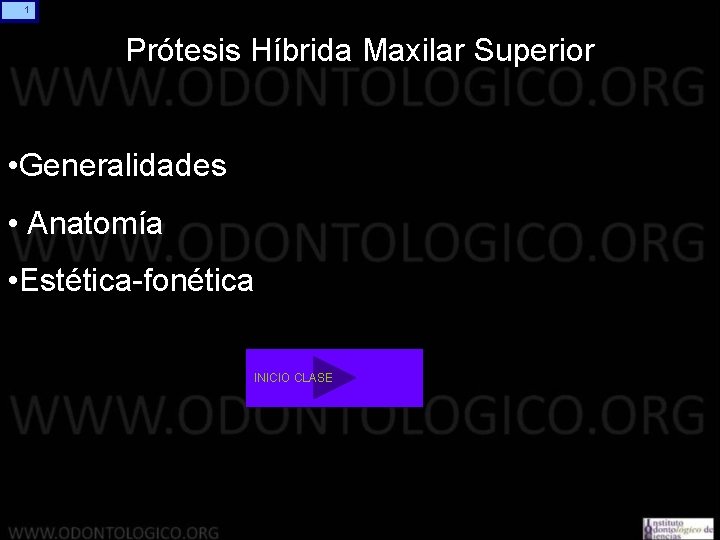 1 Prótesis Híbrida Maxilar Superior • Generalidades • Anatomía • Estética-fonética INICIO CLASE 