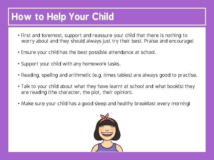 How to Help Your Child • First and foremost, support and reassure your child