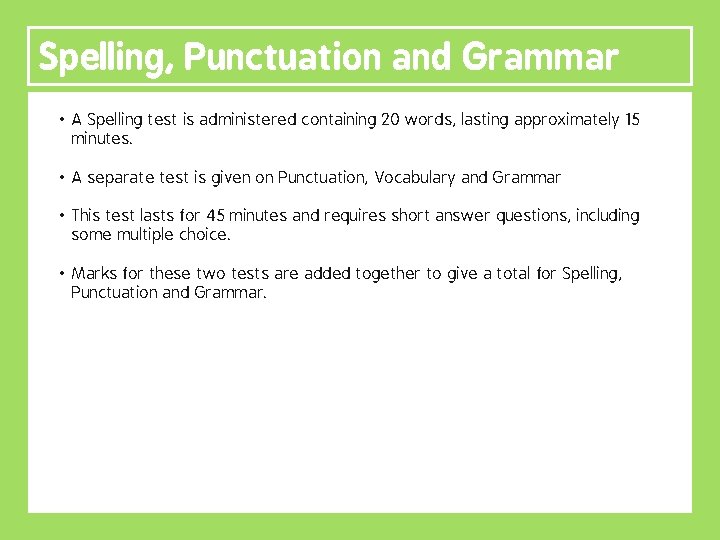 Spelling, Punctuation and Grammar • A Spelling test is administered containing 20 words, lasting