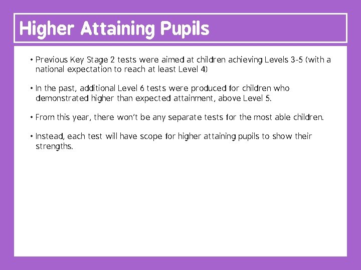 Higher Attaining Pupils • Previous Key Stage 2 tests were aimed at children achieving