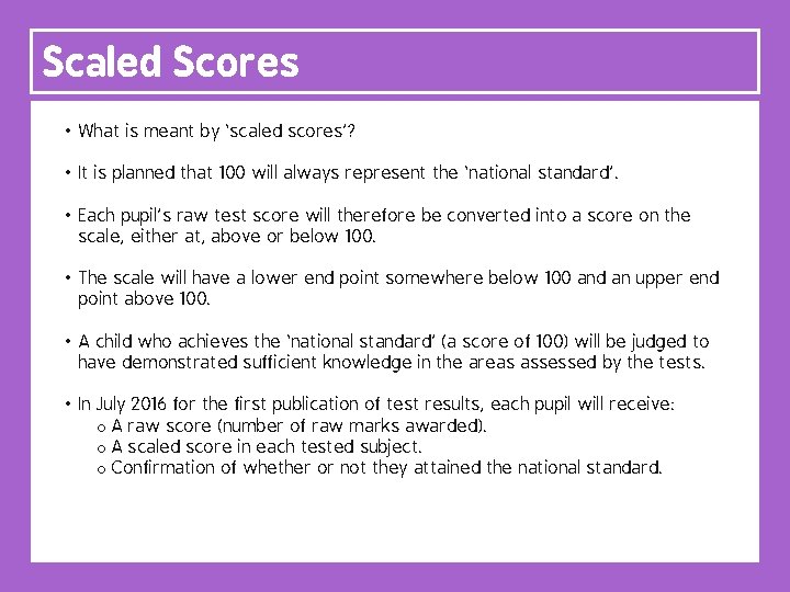 Scaled Scores • What is meant by ‘scaled scores’? • It is planned that