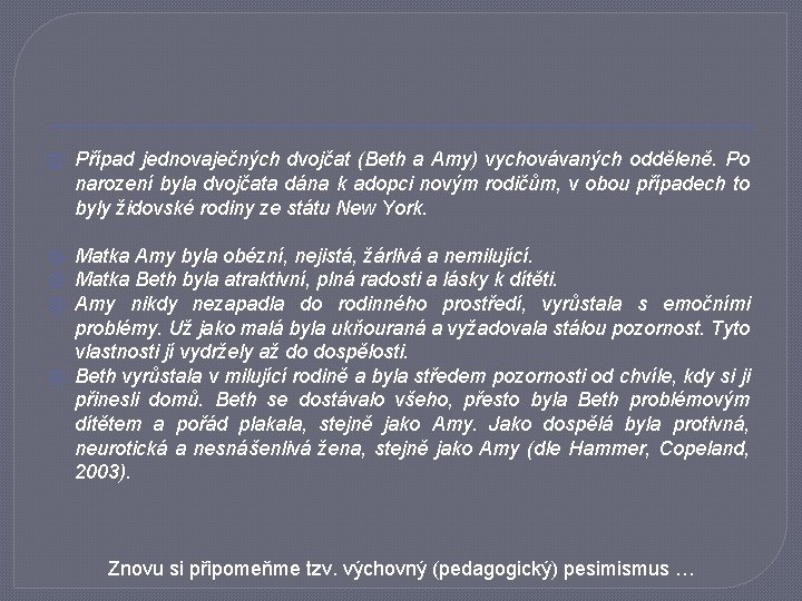 � Případ jednovaječných dvojčat (Beth a Amy) vychovávaných odděleně. Po narození byla dvojčata dána