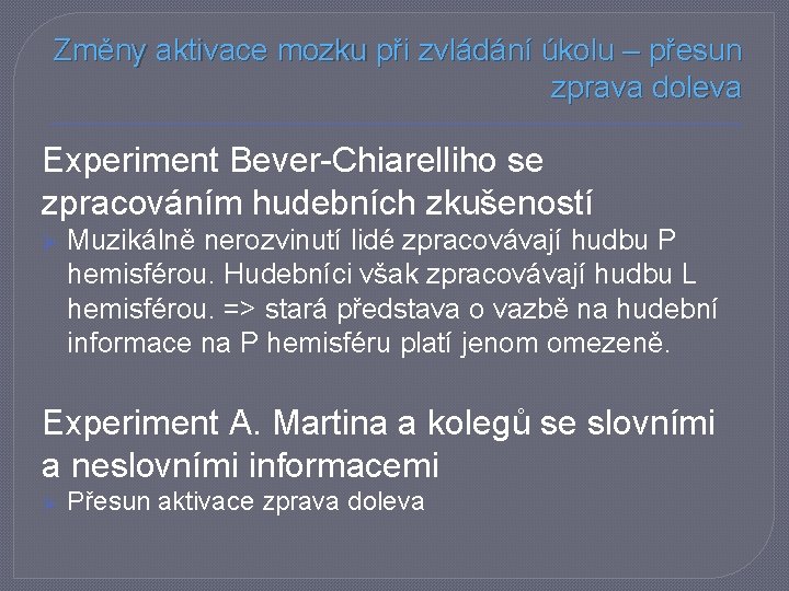 Změny aktivace mozku při zvládání úkolu – přesun zprava doleva Experiment Bever-Chiarelliho se zpracováním