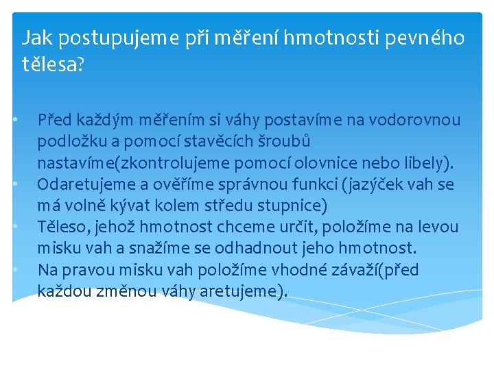 Jak postupujeme při měření hmotnosti pevného tělesa? • • Před každým měřením si váhy Jak postupujeme při měření hmotnosti pevného tělesa? • • Před každým měřením si váhy