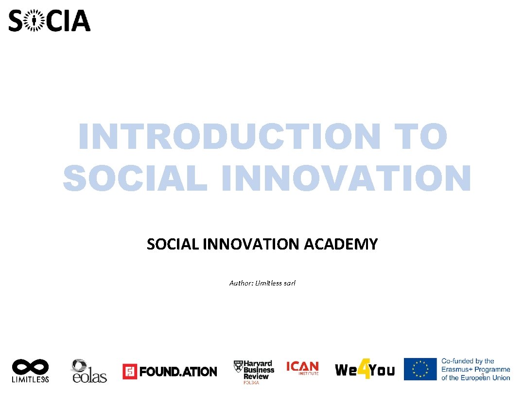 INTRODUCTION TO SOCIAL INNOVATION ACADEMY Author: Limitless sarl 1 