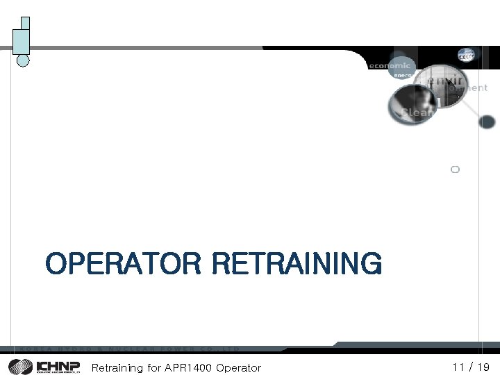OPERATOR RETRAINING Retraining for APR 1400 Operator 11 / 19 OPERATOR RETRAINING Retraining for APR 1400 Operator 11 / 19