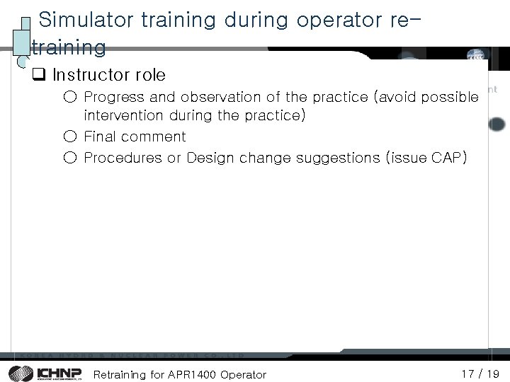 Simulator training during operator retraining q Instructor role ○ Progress and observation of the Simulator training during operator retraining q Instructor role ○ Progress and observation of the