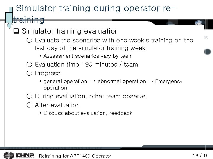 Simulator training during operator retraining q Simulator training evaluation ○ Evaluate the scenarios with Simulator training during operator retraining q Simulator training evaluation ○ Evaluate the scenarios with