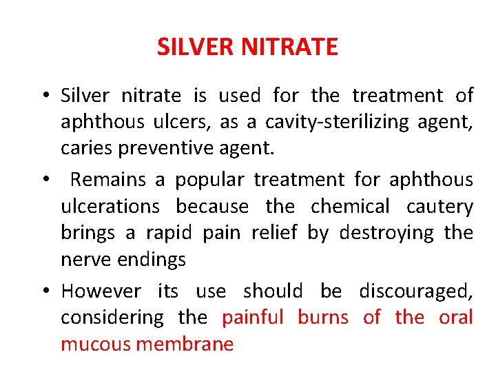 SILVER NITRATE • Silver nitrate is used for the treatment of aphthous ulcers, as