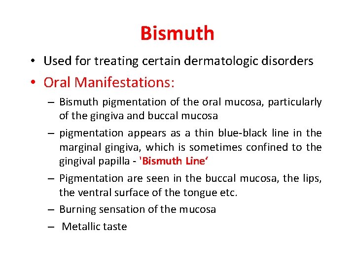 Bismuth • Used for treating certain dermatologic disorders • Oral Manifestations: – Bismuth pigmentation