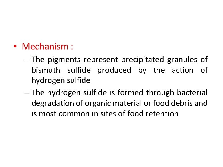  • Mechanism : – The pigments represent precipitated granules of bismuth sulfide produced