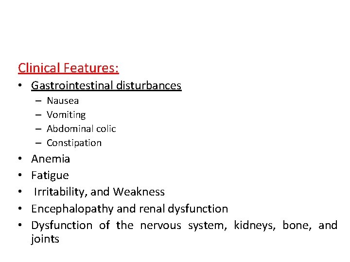 Clinical Features: • Gastrointestinal disturbances – – • • • Nausea Vomiting Abdominal colic