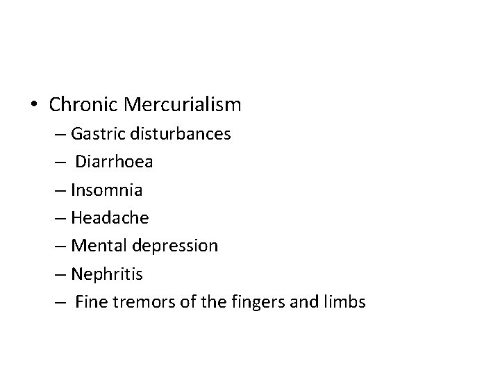  • Chronic Mercurialism – Gastric disturbances – Diarrhoea – Insomnia – Headache –