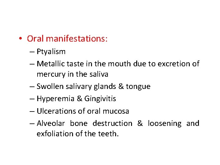  • Oral manifestations: – Ptyalism – Metallic taste in the mouth due to