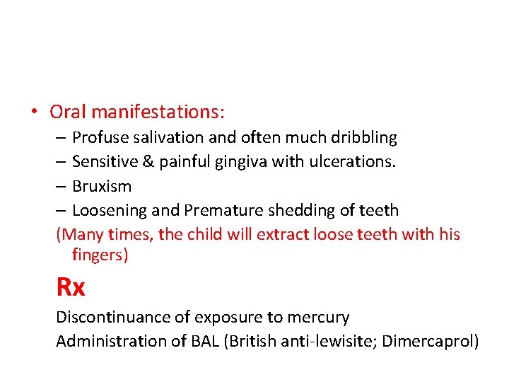  • Oral manifestations: – Profuse salivation and often much dribbling – Sensitive &