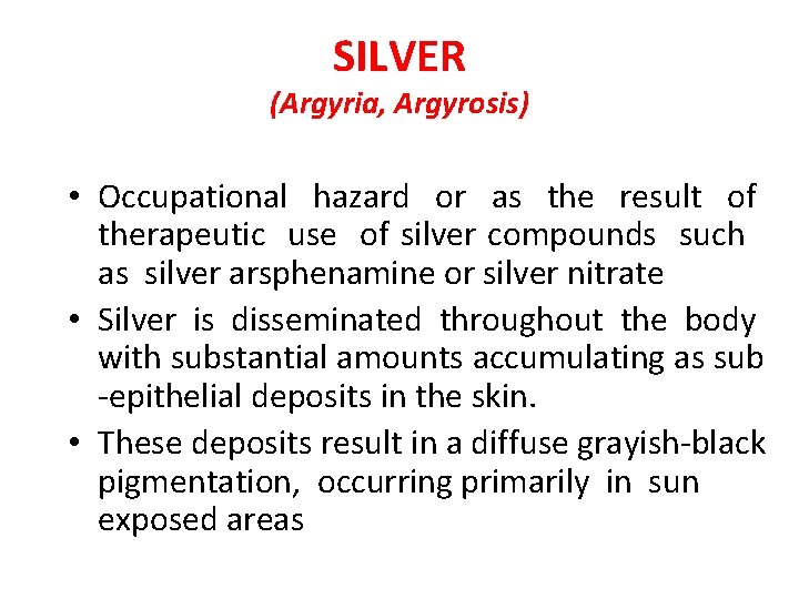 SILVER (Argyria, Argyrosis) • Occupational hazard or as the result of therapeutic use of