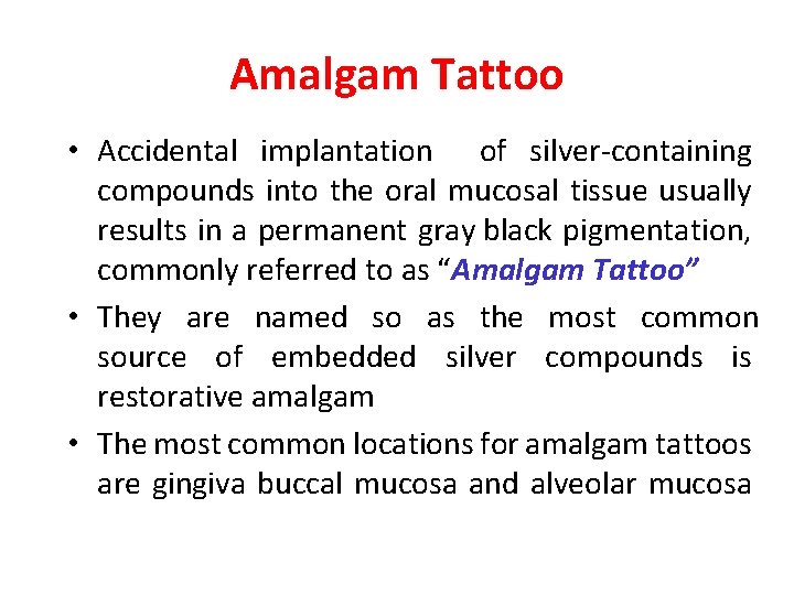 Amalgam Tattoo • Accidental implantation of silver-containing compounds into the oral mucosal tissue usually