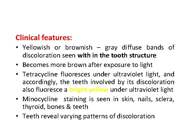 Clinical features: • Yellowish or brownish – gray diffuse bands of discoloration seen with