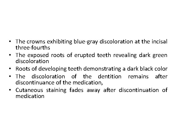  • The crowns exhibiting blue-gray discoloration at the incisal three-fourths • The exposed